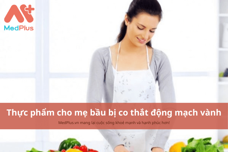 Mẹ bầu bị co thắt động mạch vành nên ăn gì để bảo vệ sức khỏe cơ tim?