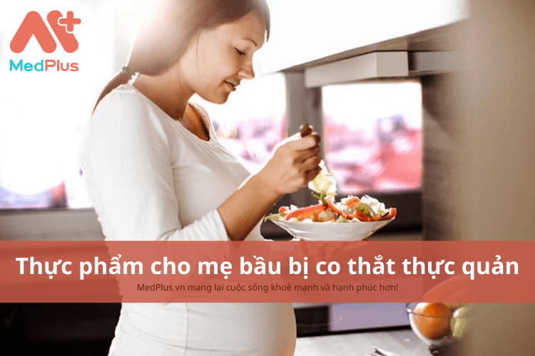 Mẹ bầu bị co thắt thực quản nên ăn gì để cải thiện độ co giản thực quản?