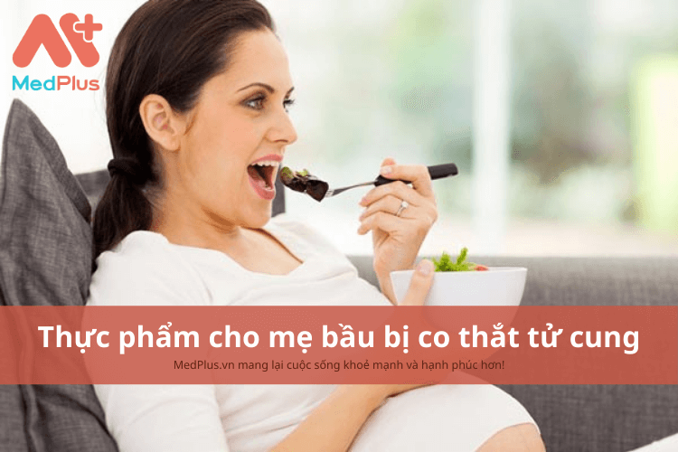 Mẹ bầu bị co thắt tử cung nên ăn gì để tăng cường sức khỏe thai kỳ?