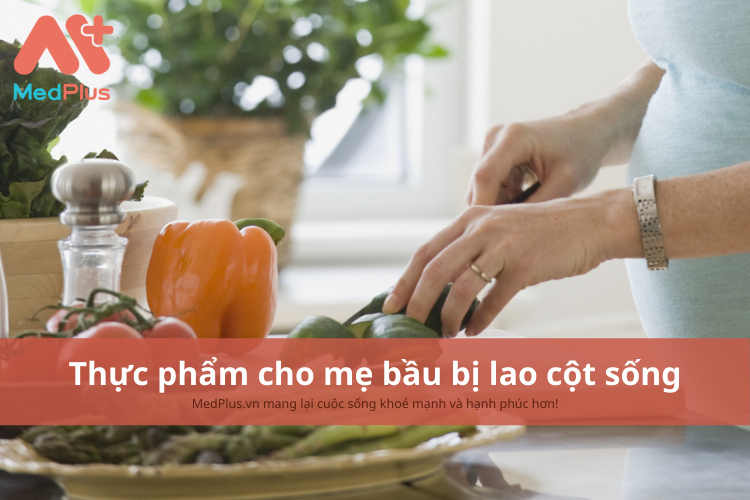 Mẹ bầu bị lao cột sống nên ăn gì để tăng cường sức khỏe thai kỳ?