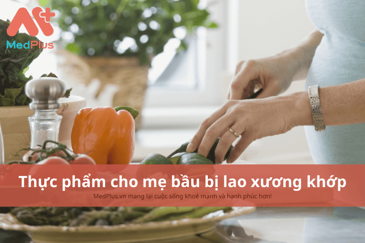 Mẹ bầu bị lao xương khớp nên ăn gì để giảm các triệu chứng bệnh?