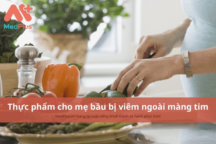 Mẹ bầu bị viêm ngoài màng tim nên ăn gì để giảm viêm nhiễm?