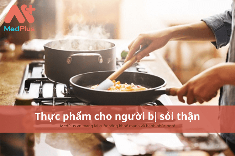 Người bị sỏi thận nên ăn gì để hạn chế các triệu chứng bệnh?