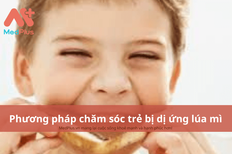Phương pháp chăm sóc trẻ bị dị ứng lúa mì an toàn và hiệu quả