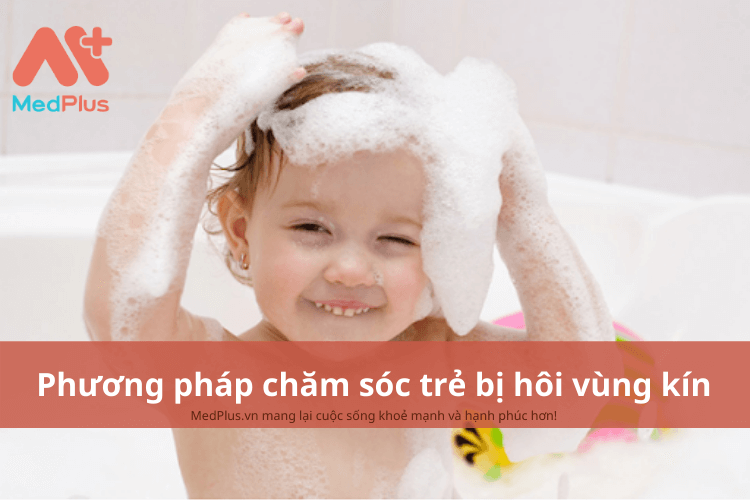 Phương pháp chăm sóc trẻ bị hôi vùng kín an toàn và hiệu quả