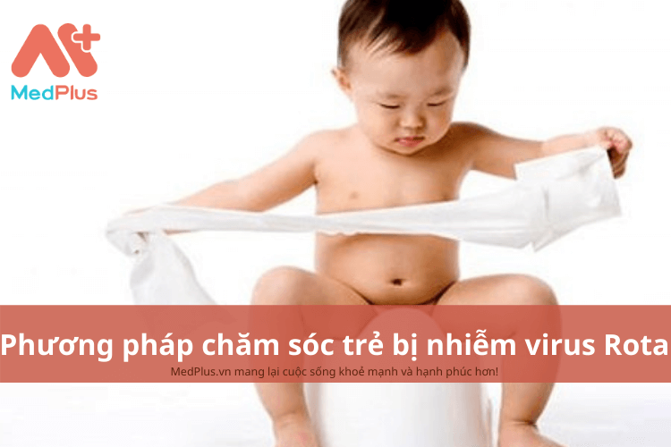 Phương pháp chăm sóc trẻ bị nhiễm virus Rota an toàn và hiệu quả