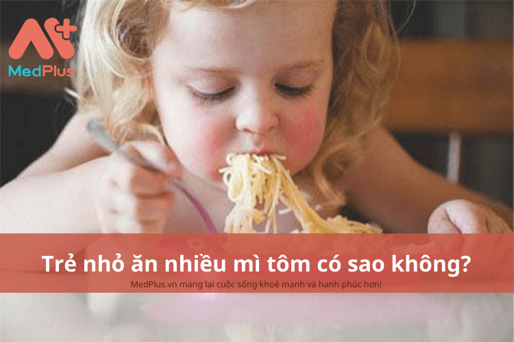 Trẻ nhỏ ăn nhiều mì tôm có sao không?