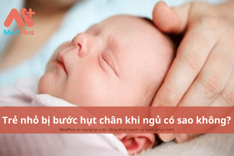 tre nho bi buoc hut chan khi ngu co sao khong nhung dieu bo me can biet 1 1 - Medplus
