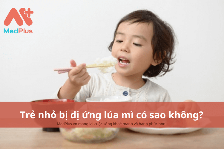 Trẻ nhỏ bị dị ứng lúa mì có sao không?