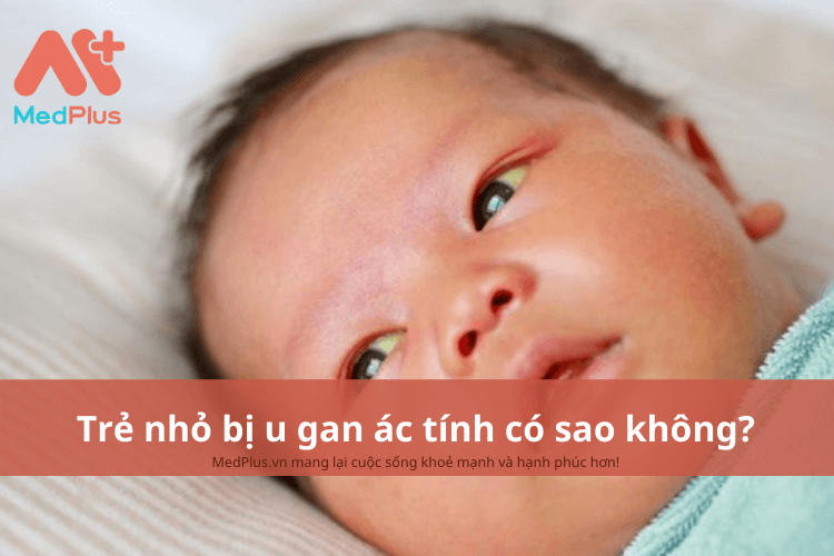 Trẻ nhỏ bị u gan ác tính có sao không?