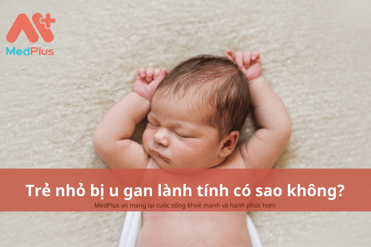 Trẻ nhỏ bị u gan lành tính có sao không?