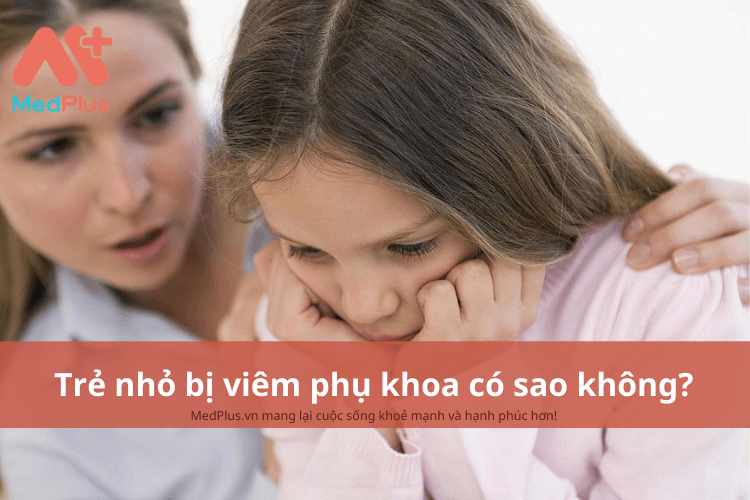 Trẻ nhỏ bị viêm phụ khoa có sao không?