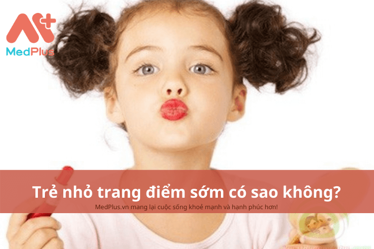 Trẻ nhỏ trang điểm sớm có sao không?
