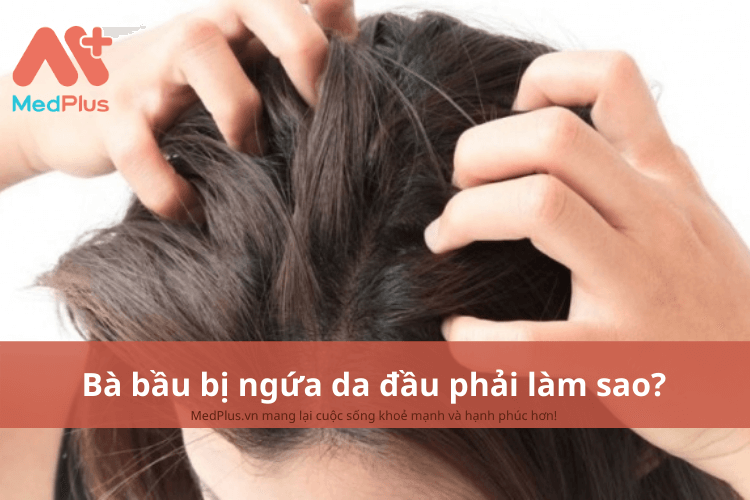 Bà bầu bị ngứa da đầu phải làm sao?