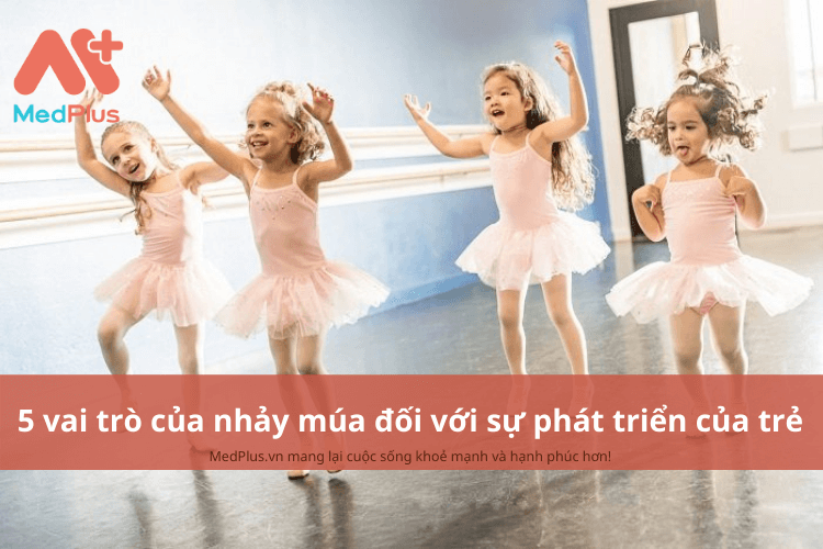 5 vai trò của nhảy múa đối với sự phát triển toàn diện của trẻ 