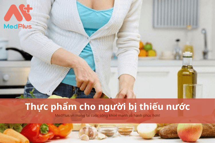 Người bị thiếu nước nên ăn gì để bổ sung lượng nước cần thiết?