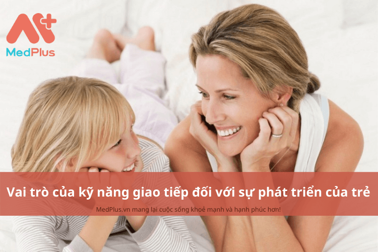 Vai trò của kỹ năng giao tiếp đối với sự phát triển toàn diện của trẻ 