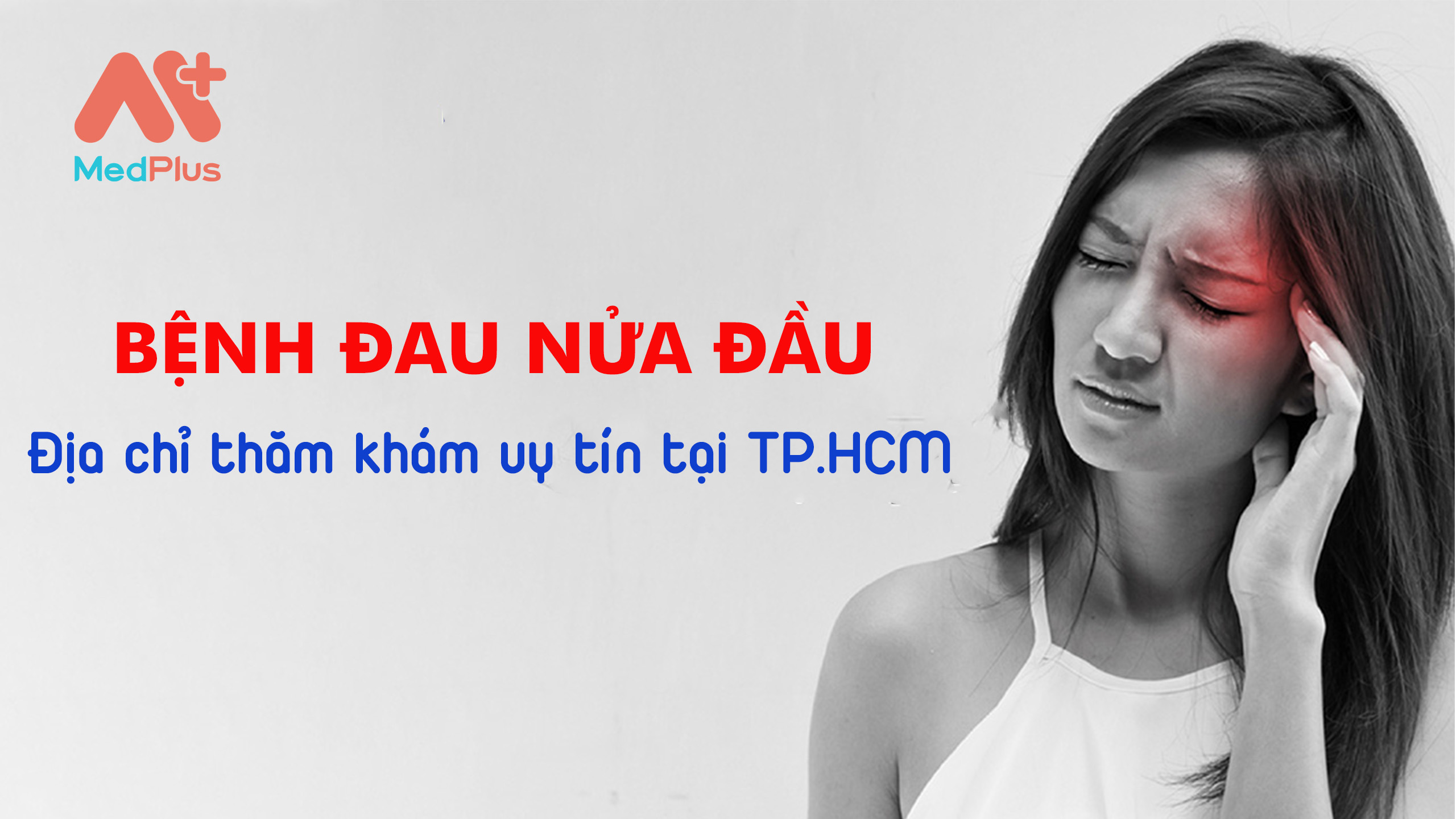 [TP.HCM] Khám bệnh đau nửa đầu ở đâu uy tín?