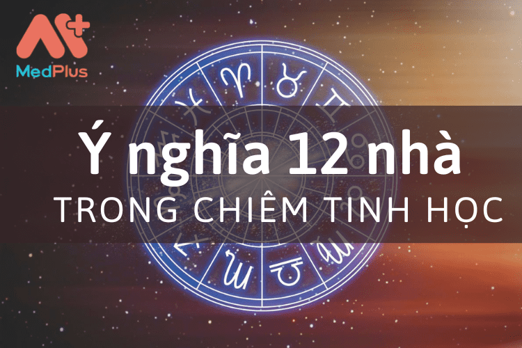 Nhà chiêm tinh là gì_ Ý nghĩa của 12 nhà trong chiêm tinh học