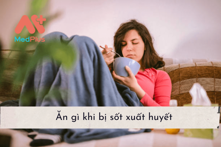 Ăn gì khi bị sốt xuất huyết?