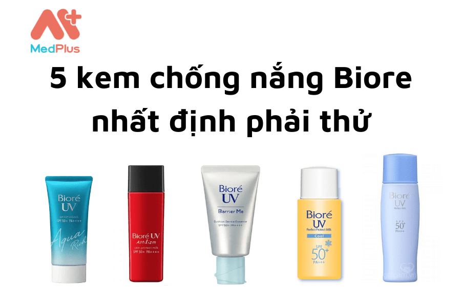 5 kem chong nang Biore nhat dinh phai thu - Medplus