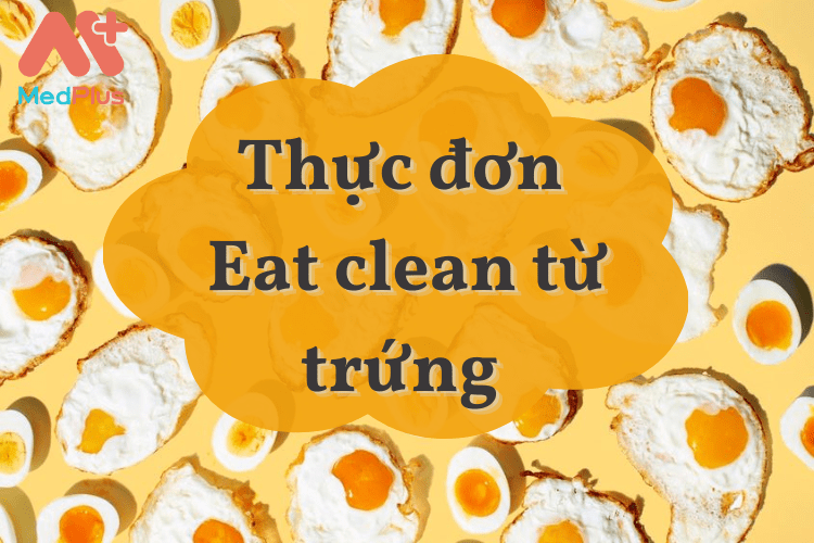 Các món Eat clean từ trứng hấp dẫn, không gây nhàm chán