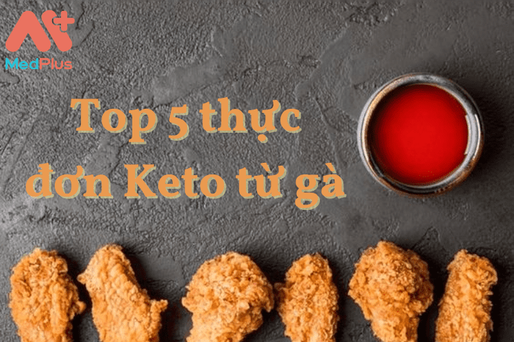 Top 5 thực đơn Keto từ gà lành mạnh, thơm ngon