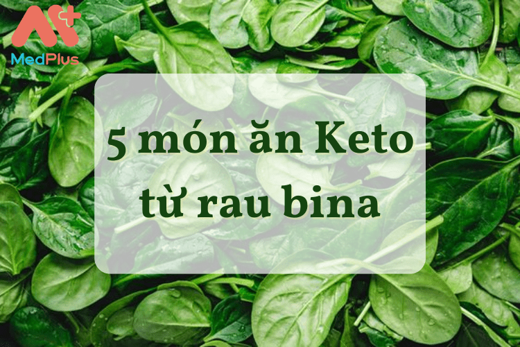 top 5 món ăn Keto từ rau bina tốt cho sức khoẻ