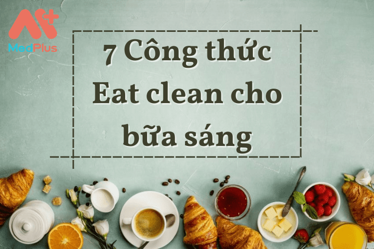 7 món Eat clean bữa sáng nhanh - gọn - lẹ