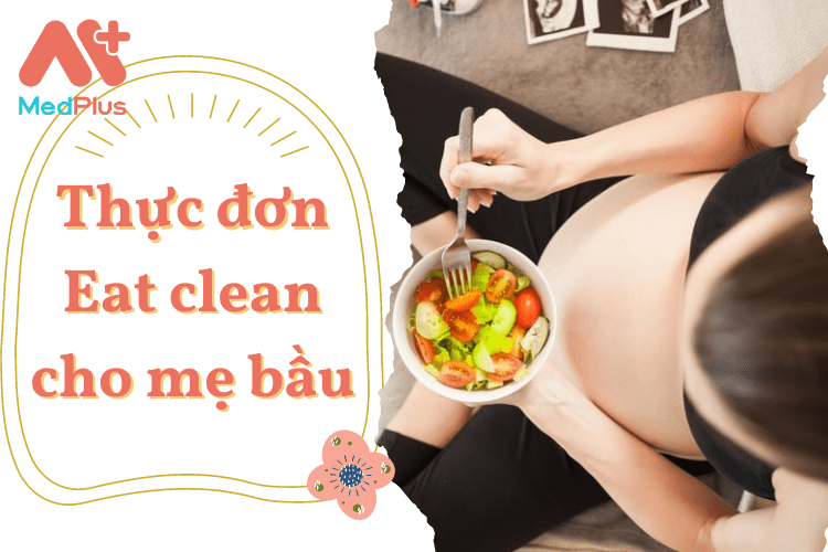 Thực đơn Eat clean cho mẹ bầu chi tiết nhất 2022