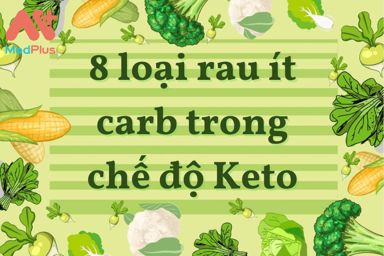 8 loại rau ít carb tốt nhất trong chế độ Keto