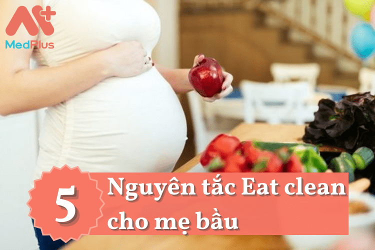 5 nguyên tắc Eat clean cho mẹ bầu an toàn nhất
