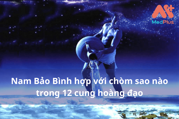 Nam Bảo Bình “Hợp” với chòm sao nào nhất [2022]