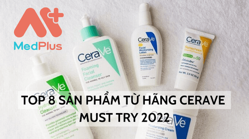 TOP 8 SAN PHAM TU HANG CERAVE MUST TRY 2022 - Medplus