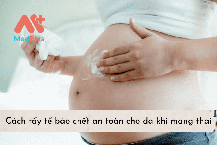 Cách tẩy tế bào chết an toàn cho da khi mang thai