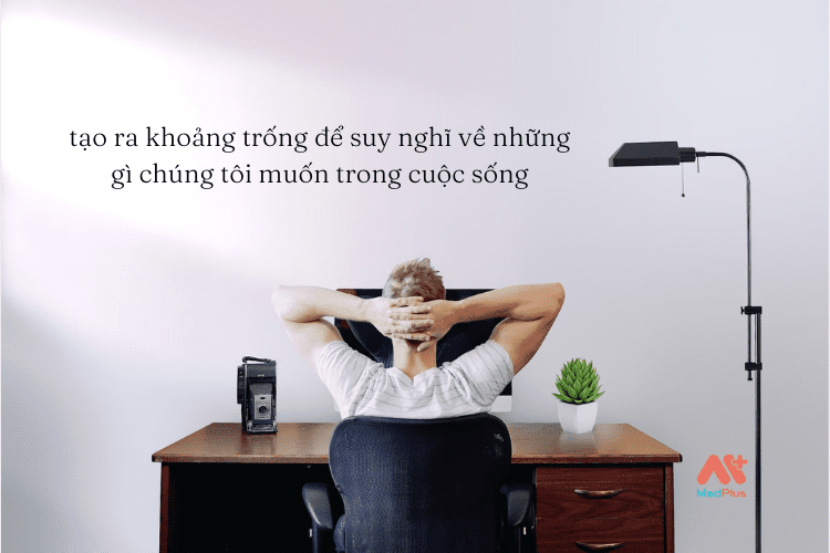 Tạo khoảng trống để suy nghĩ