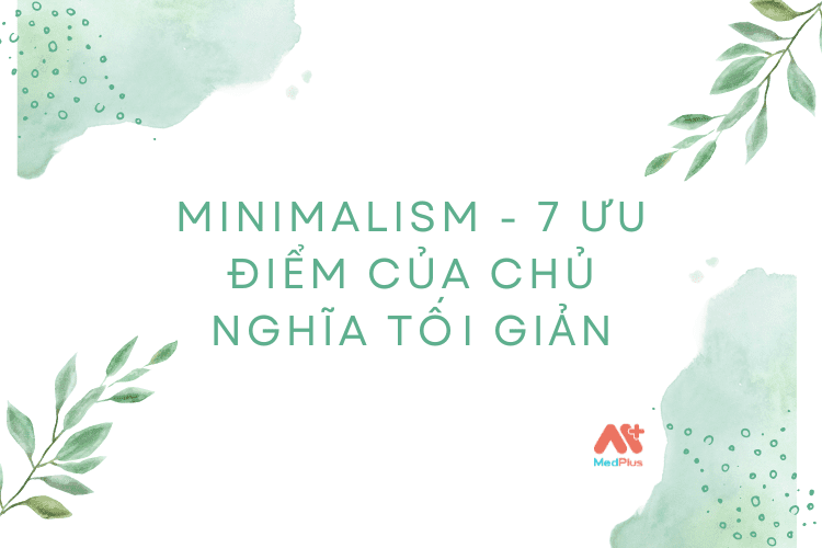 Minimalism - 7 ưu điểm của chủ nghĩa tối giản