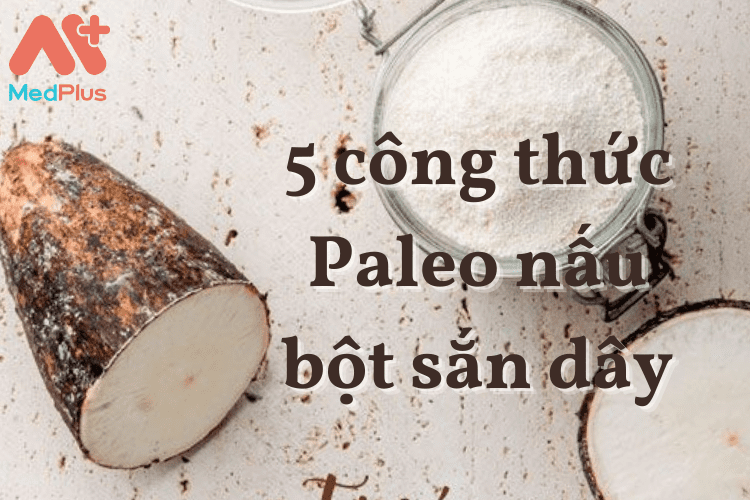 5 công thức nấu bột sắn dây ở chế độ ăn Paleo