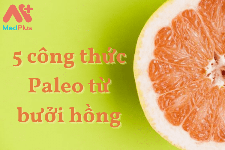 5 công thức Paleo từ bưởi hồng thơm ngon và cực dễ làm