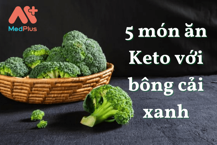 top 5 món ăn Keto với bông cải xanh cực làm dễ