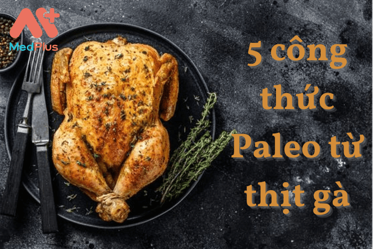 5 công thức Paleo với thịt gà hấp dẫn