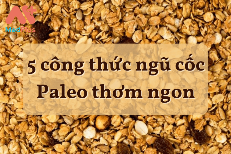 5 công thức ngũ cốc Paleo thơm ngon