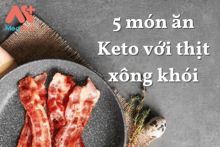 5 món ăn Keto với thịt xông khói cực dễ làm