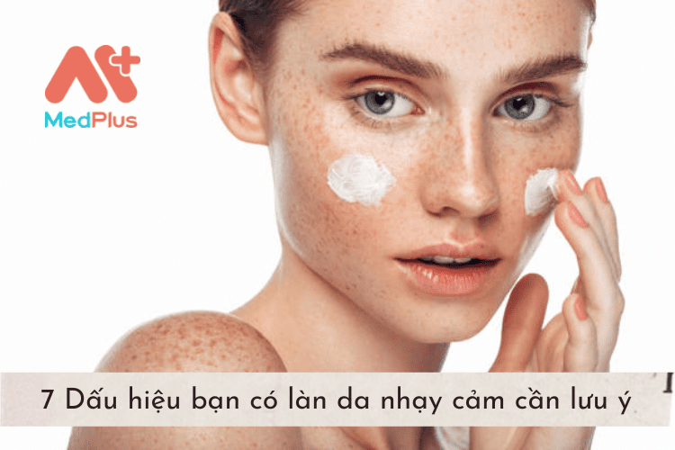 7 Dấu hiệu bạn có làn da nhạy cảm cần lưu ý