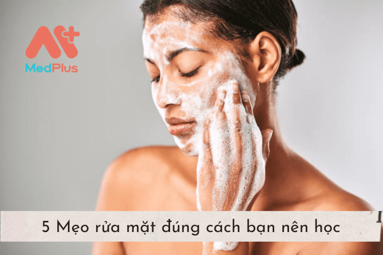 5 Mẹo rửa mặt đúng cách bạn nên học