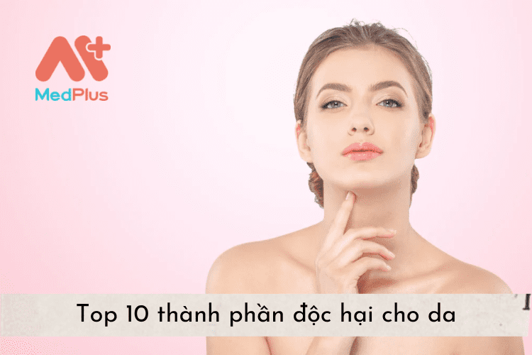 Top 10 thành phần độc hại cho da