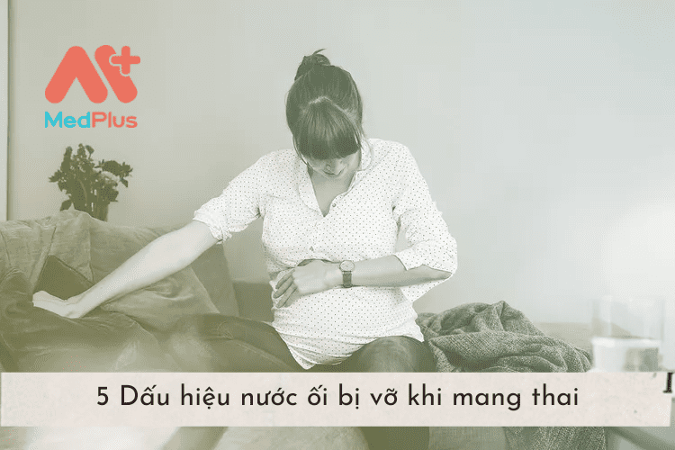 5 Dấu hiệu nước ối bị vỡ khi mang thai