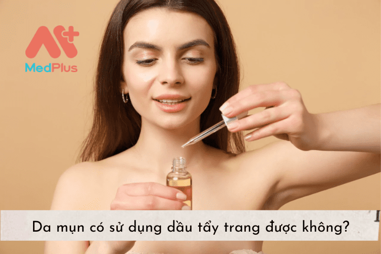 Da mụn có sử dụng dầu tẩy trang được không?