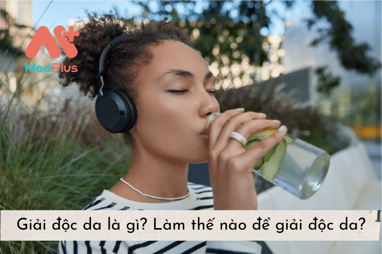 Giải độc da là gì? Làm thế nào để giải độc da?