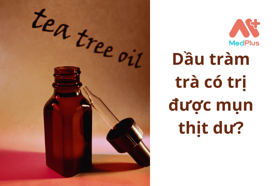 dầu tràm trà trị mụn thịt dư
